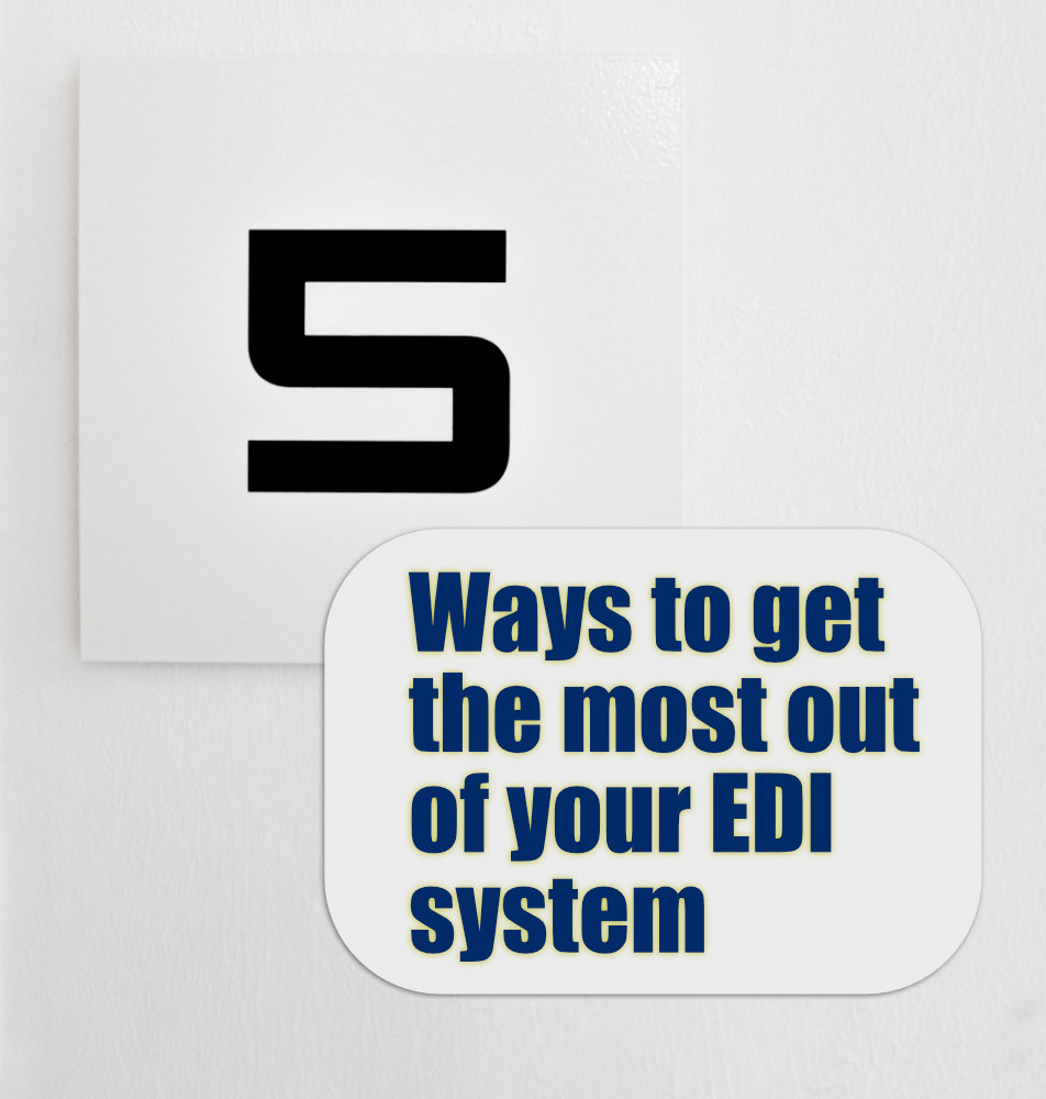 5 ways to get the most out of your EDI system